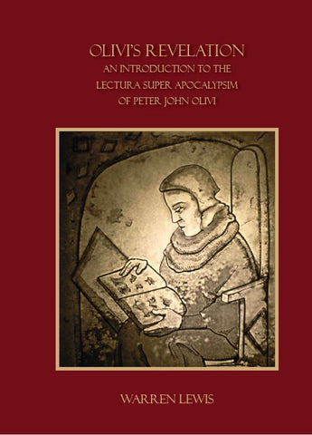 Olivi's Revelation, an Introduction to the Lectura Super Apocalypsim of Peter of John Olivi