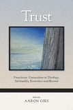 Trust: Franciscan Connections in Theology, Spirituality, Economics and Beyond